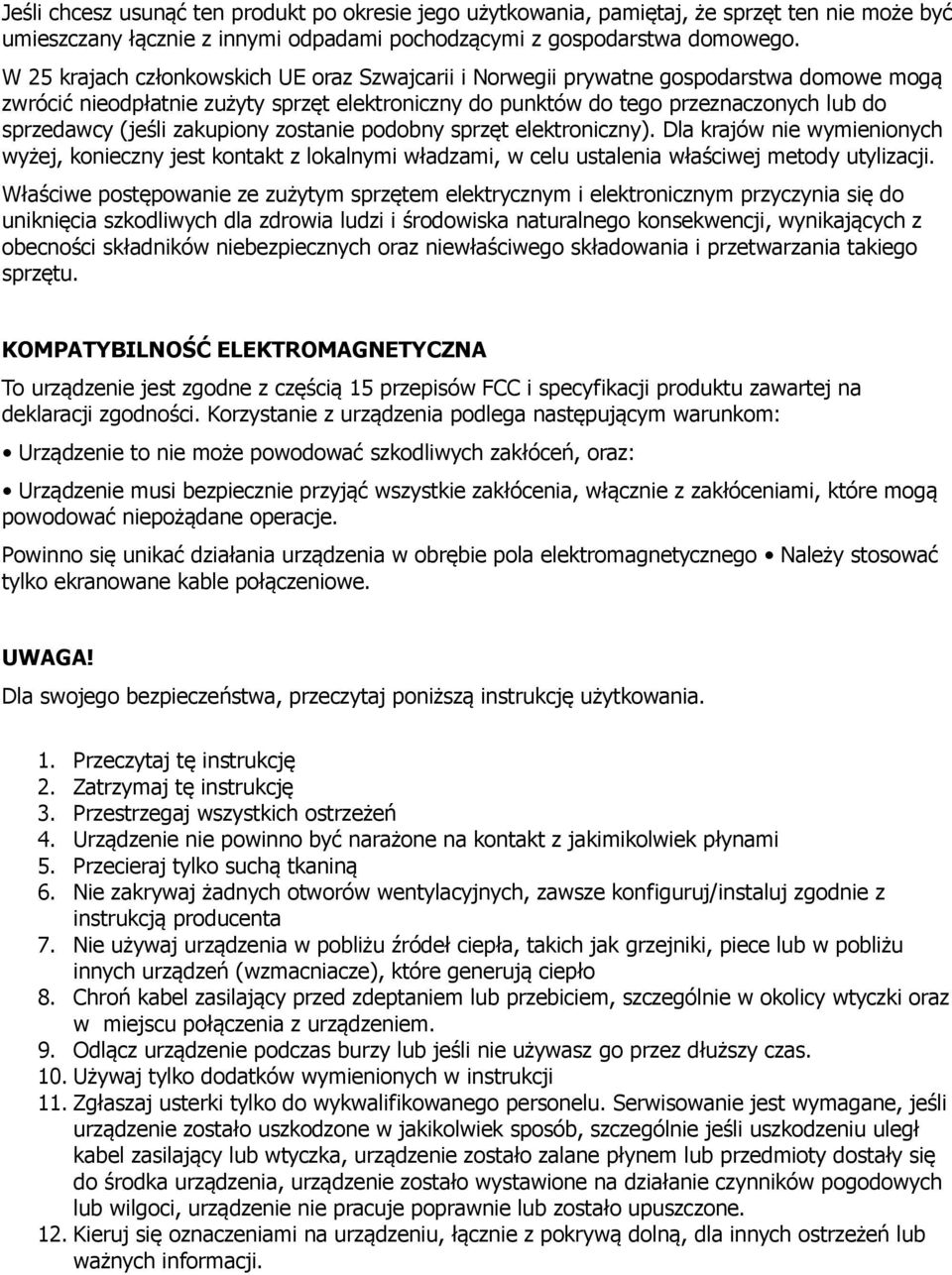 zakupiony zostanie podobny sprzęt elektroniczny). Dla krajów nie wymienionych wyżej, konieczny jest kontakt z lokalnymi władzami, w celu ustalenia właściwej metody utylizacji.