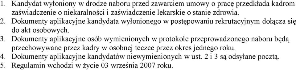 Dokumenty aplikacyjne osób wymienionych w protokole przeprowadzonego naboru będą przechowywane przez kadry w osobnej teczce przez okres