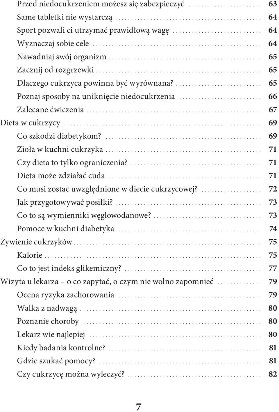 .. 69 Co szkodzi diabetykom?....69 Zioła w kuchni cukrzyka.....71 Czy dieta to tylko ograniczenia?....71 Dieta może zdziałać cuda....71 Co musi zostać uwzględnione w diecie cukrzycowej?