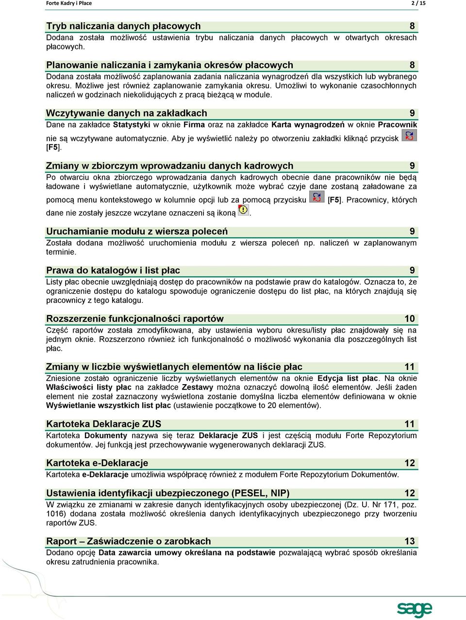 Możliwe jest również zaplanowanie zamykania okresu. Umożliwi to wykonanie czasochłonnych naliczeń w godzinach niekolidujących z pracą bieżącą w module.