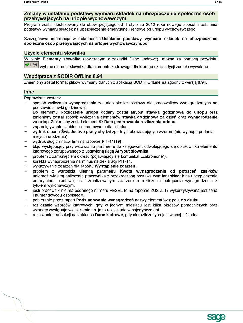Szczegółowe informacje w dokumencie Ustalanie podstawy wymiaru składek na ubezpieczenie społeczne osób przebywających na urlopie wychowawczym.