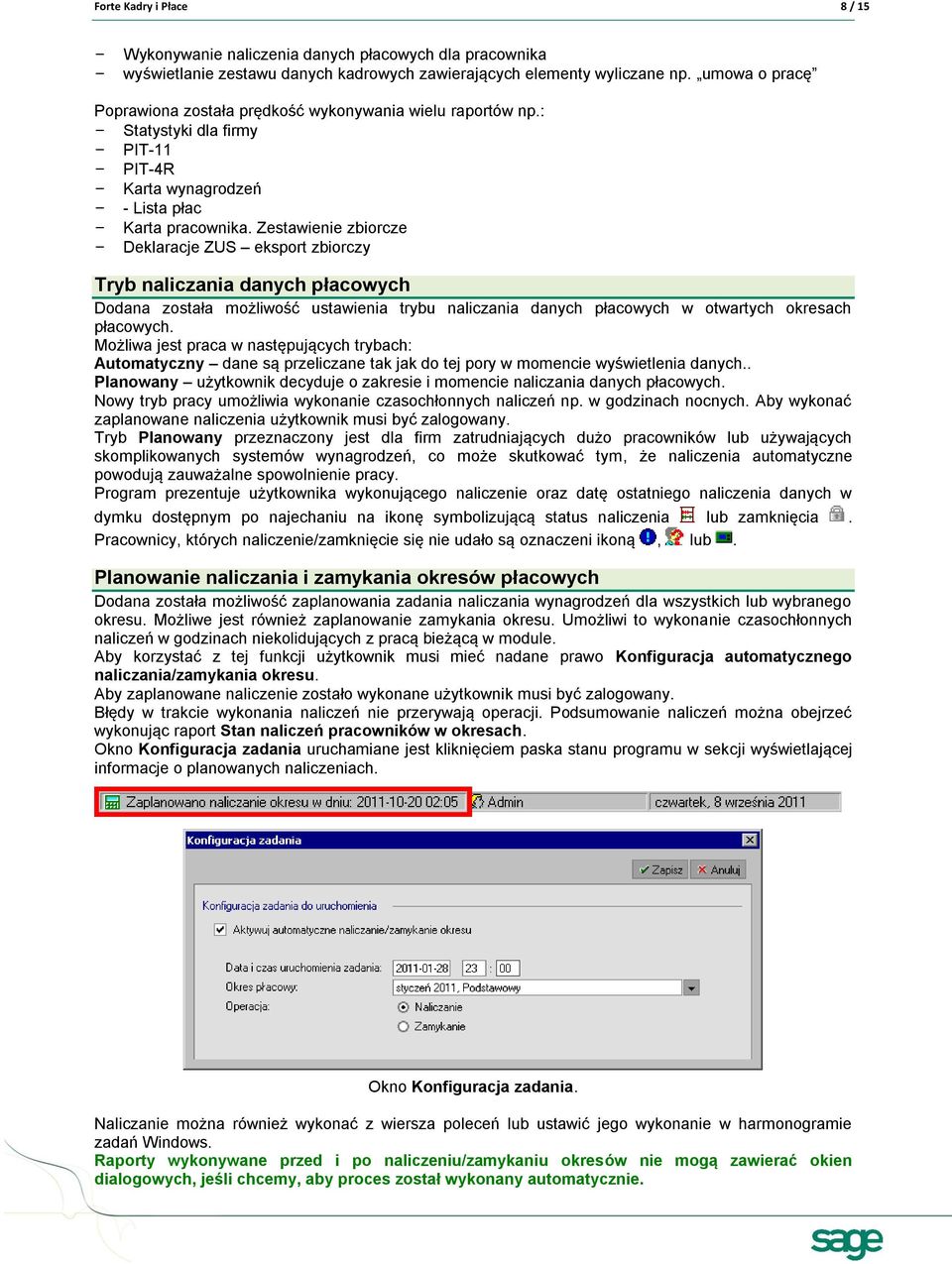 Zestawienie zbiorcze - Deklaracje ZUS eksport zbiorczy Tryb naliczania danych płacowych Dodana została możliwość ustawienia trybu naliczania danych płacowych w otwartych okresach płacowych.