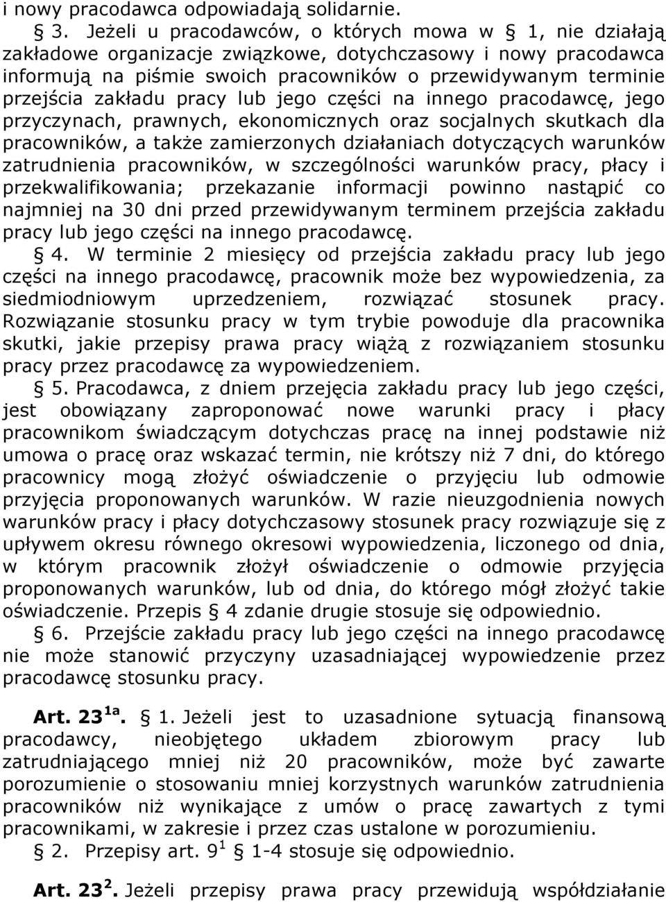 zakładu pracy lub jego części na innego pracodawcę, jego przyczynach, prawnych, ekonomicznych oraz socjalnych skutkach dla pracowników, a także zamierzonych działaniach dotyczących warunków