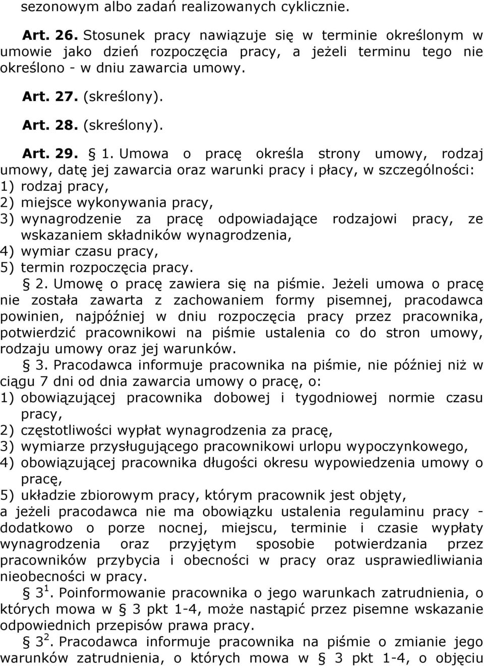 1. Umowa o pracę określa strony umowy, rodzaj umowy, datę jej zawarcia oraz warunki pracy i płacy, w szczególności: 1) rodzaj pracy, 2) miejsce wykonywania pracy, 3) wynagrodzenie za pracę