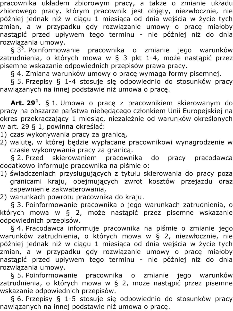 Poinformowanie pracownika o zmianie jego warunków zatrudnienia, o których mowa w 3 pkt 1-4, może nastąpić przez pisemne wskazanie odpowiednich przepisów prawa pracy. 4.