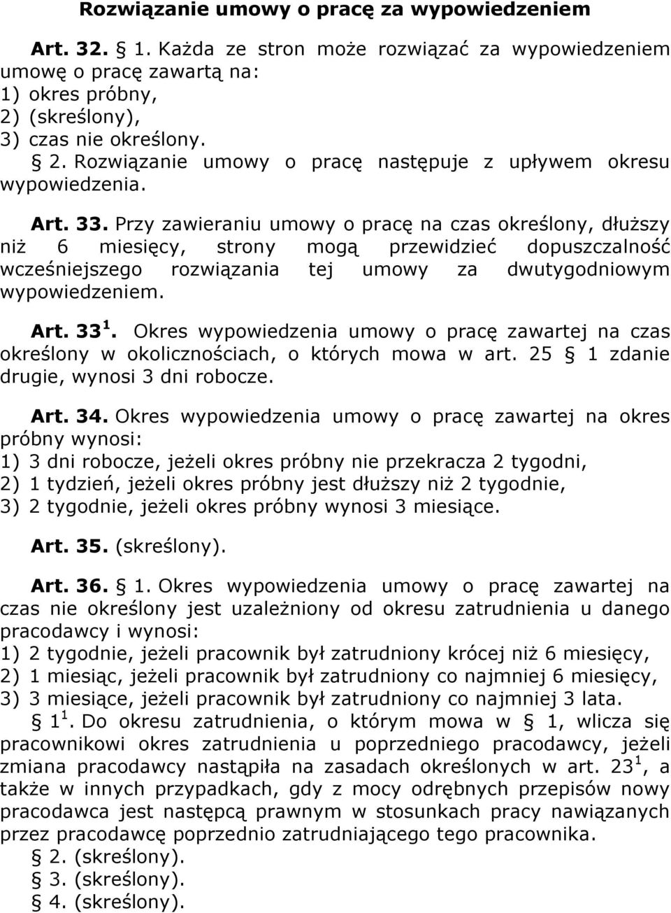 Przy zawieraniu umowy o pracę na czas określony, dłuższy niż 6 miesięcy, strony mogą przewidzieć dopuszczalność wcześniejszego rozwiązania tej umowy za dwutygodniowym wypowiedzeniem. Art. 33 1.