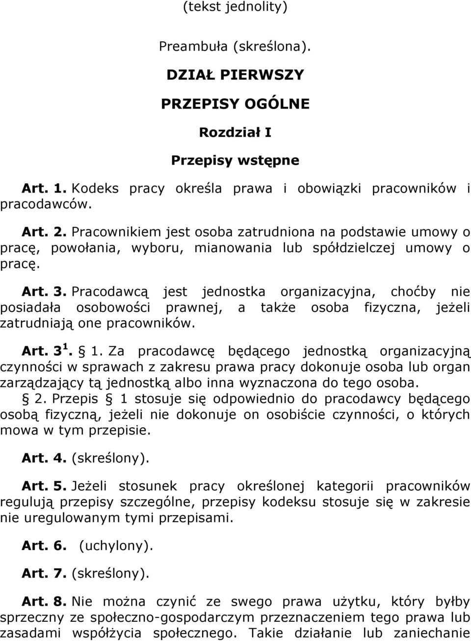 Pracodawcą jest jednostka organizacyjna, choćby nie posiadała osobowości prawnej, a także osoba fizyczna, jeżeli zatrudniają one pracowników. Art. 3 1.