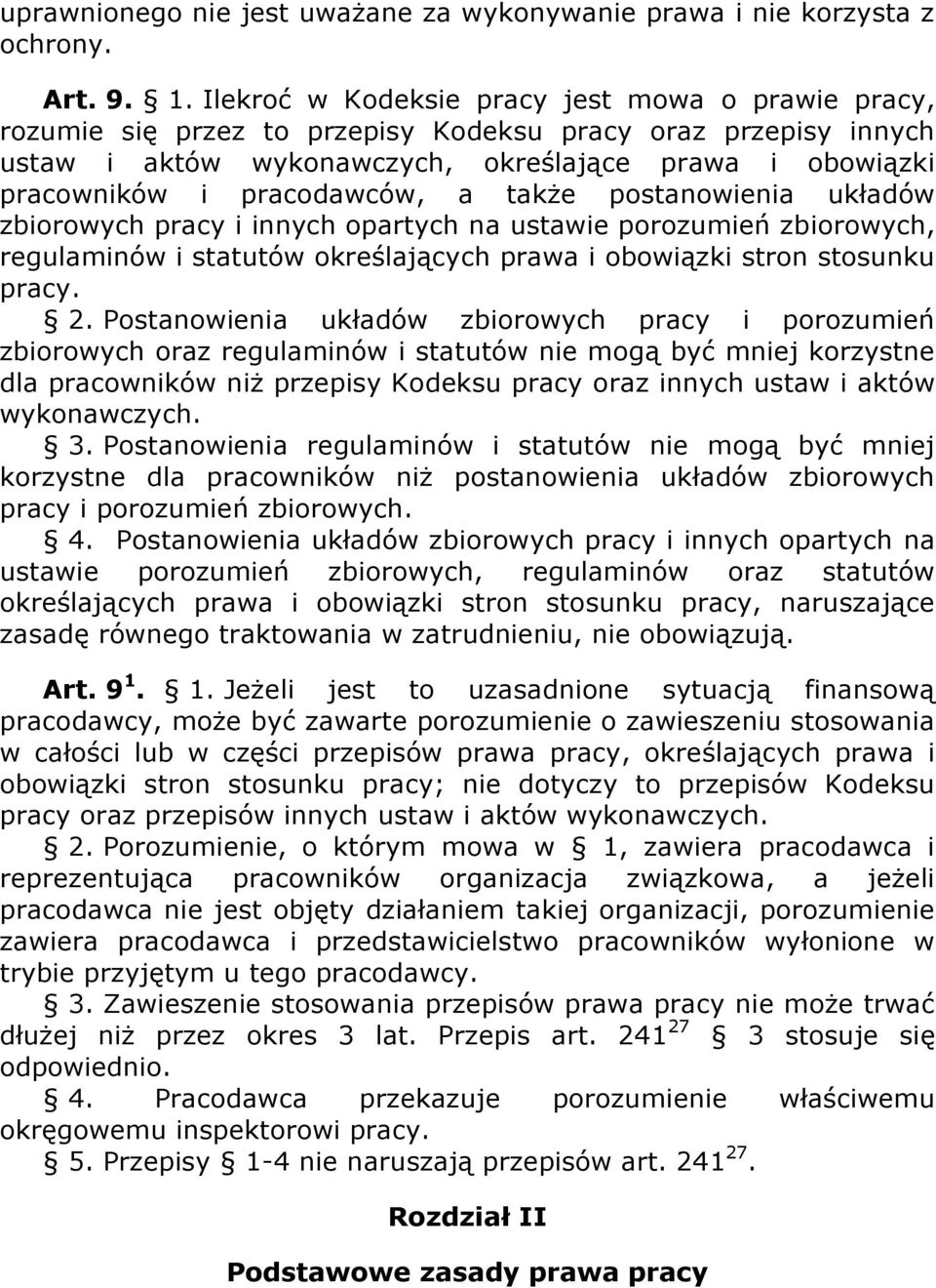pracodawców, a także postanowienia układów zbiorowych pracy i innych opartych na ustawie porozumień zbiorowych, regulaminów i statutów określających prawa i obowiązki stron stosunku pracy. 2.