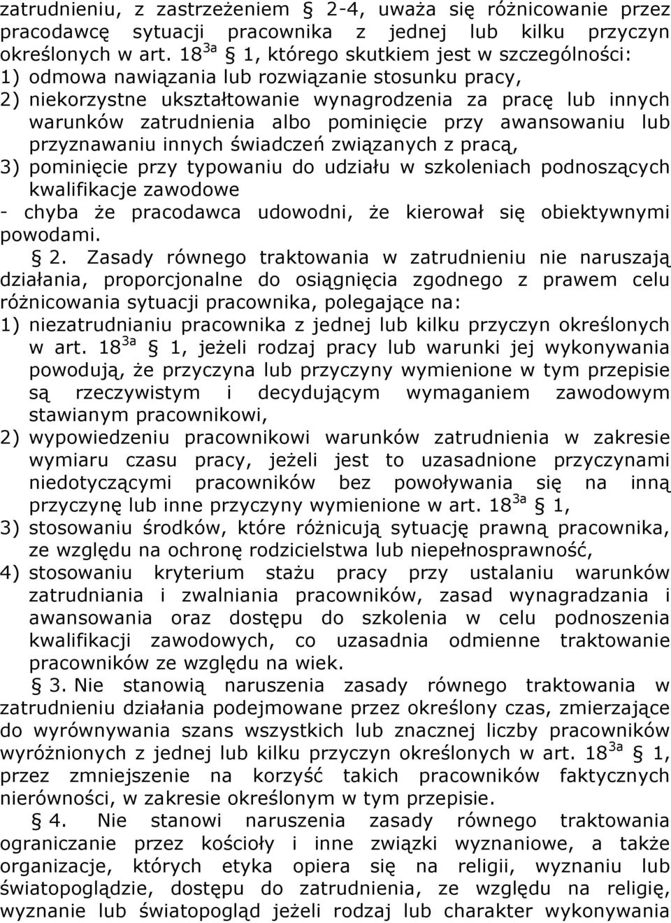 pominięcie przy awansowaniu lub przyznawaniu innych świadczeń związanych z pracą, 3) pominięcie przy typowaniu do udziału w szkoleniach podnoszących kwalifikacje zawodowe - chyba że pracodawca