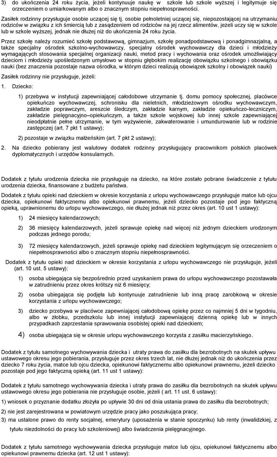 osobie pełnoletniej uczącej się, niepozostającej na utrzymaniu rodziców w związku z ich śmiercią lub z zasądzeniem od rodziców na jej rzecz alimentów, jeżeli uczy się w szkole lub w szkole wyższej,
