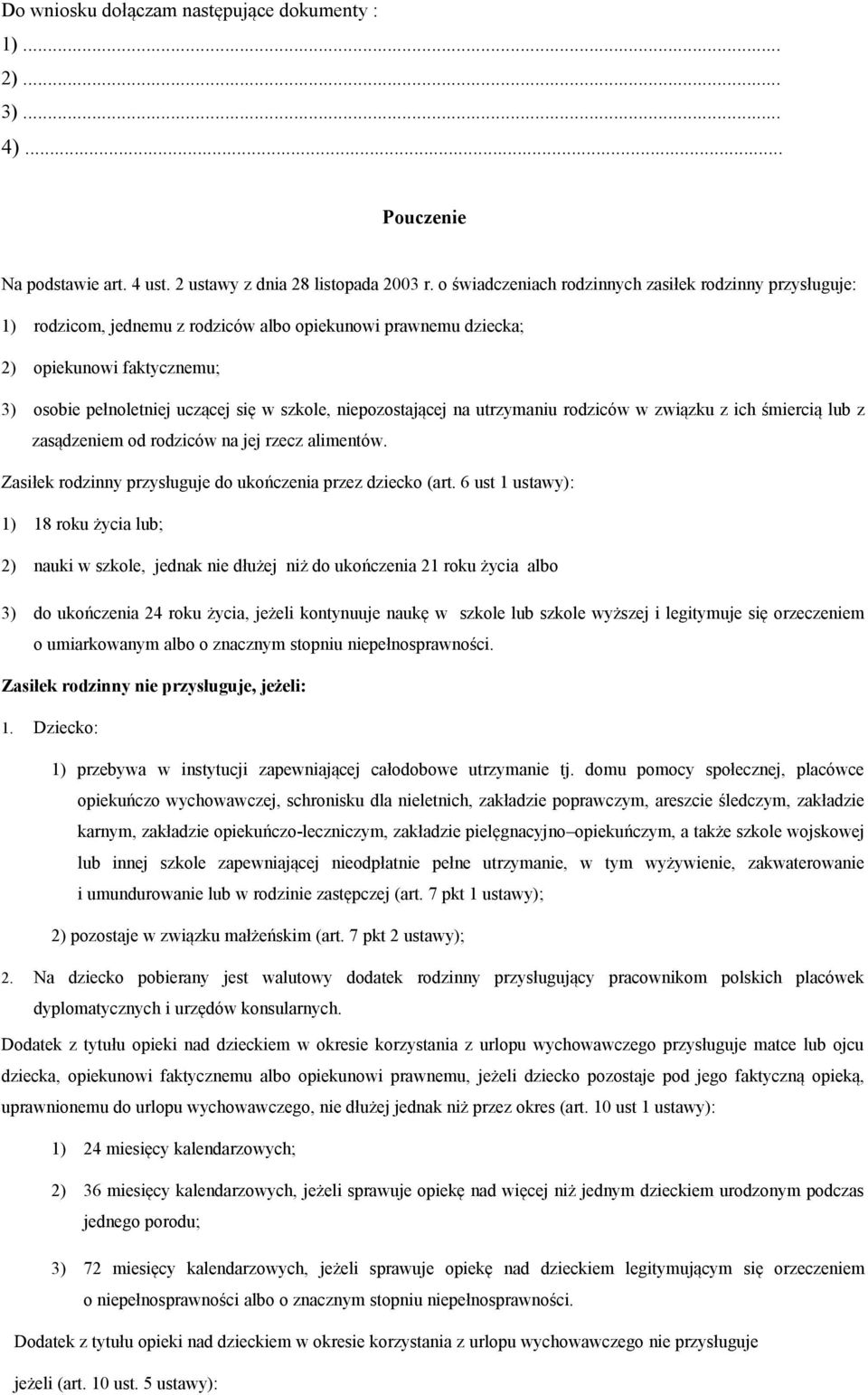 niepozostającej na utrzymaniu rodziców w związku z ich śmiercią lub z zasądzeniem od rodziców na jej rzecz alimentów. Zasiłek rodzinny przysługuje do ukończenia przez dziecko (art.