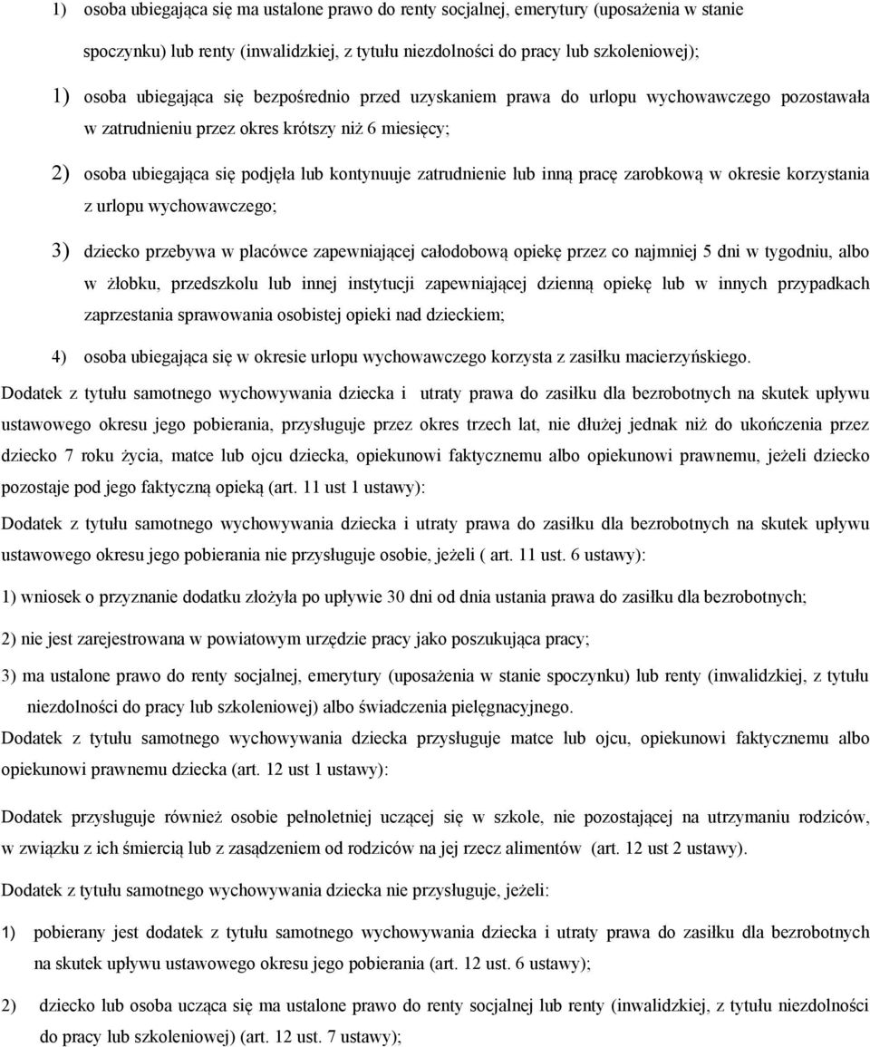 pracę zarobkową w okresie korzystania z urlopu wychowawczego; 3) dziecko przebywa w placówce zapewniającej całodobową opiekę przez co najmniej 5 dni w tygodniu, albo w żłobku, przedszkolu lub innej