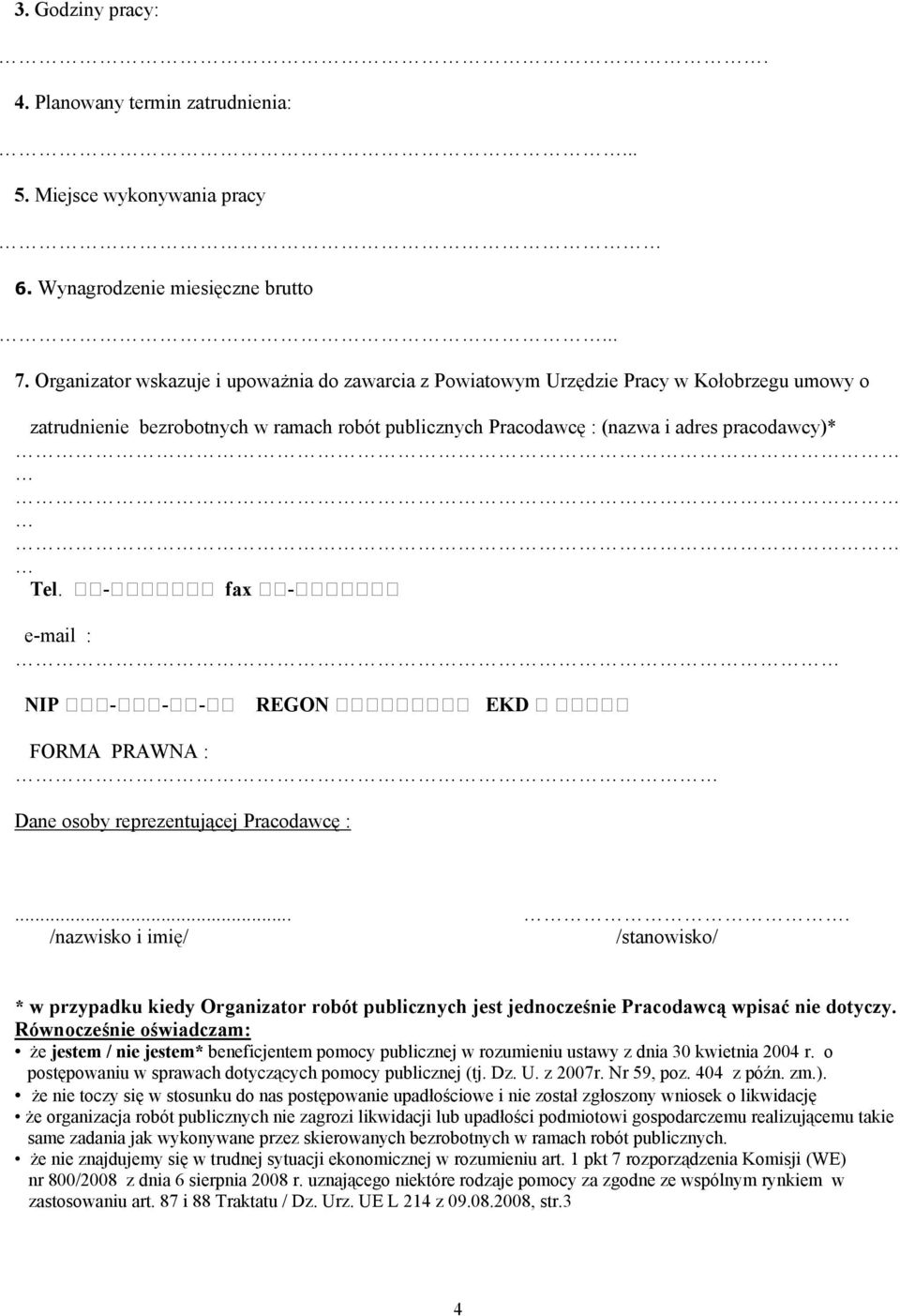 - fax - e-mail : NIP - - - REGON EKD FORMA PRAWNA : Dane osoby reprezentującej Pracodawcę :.