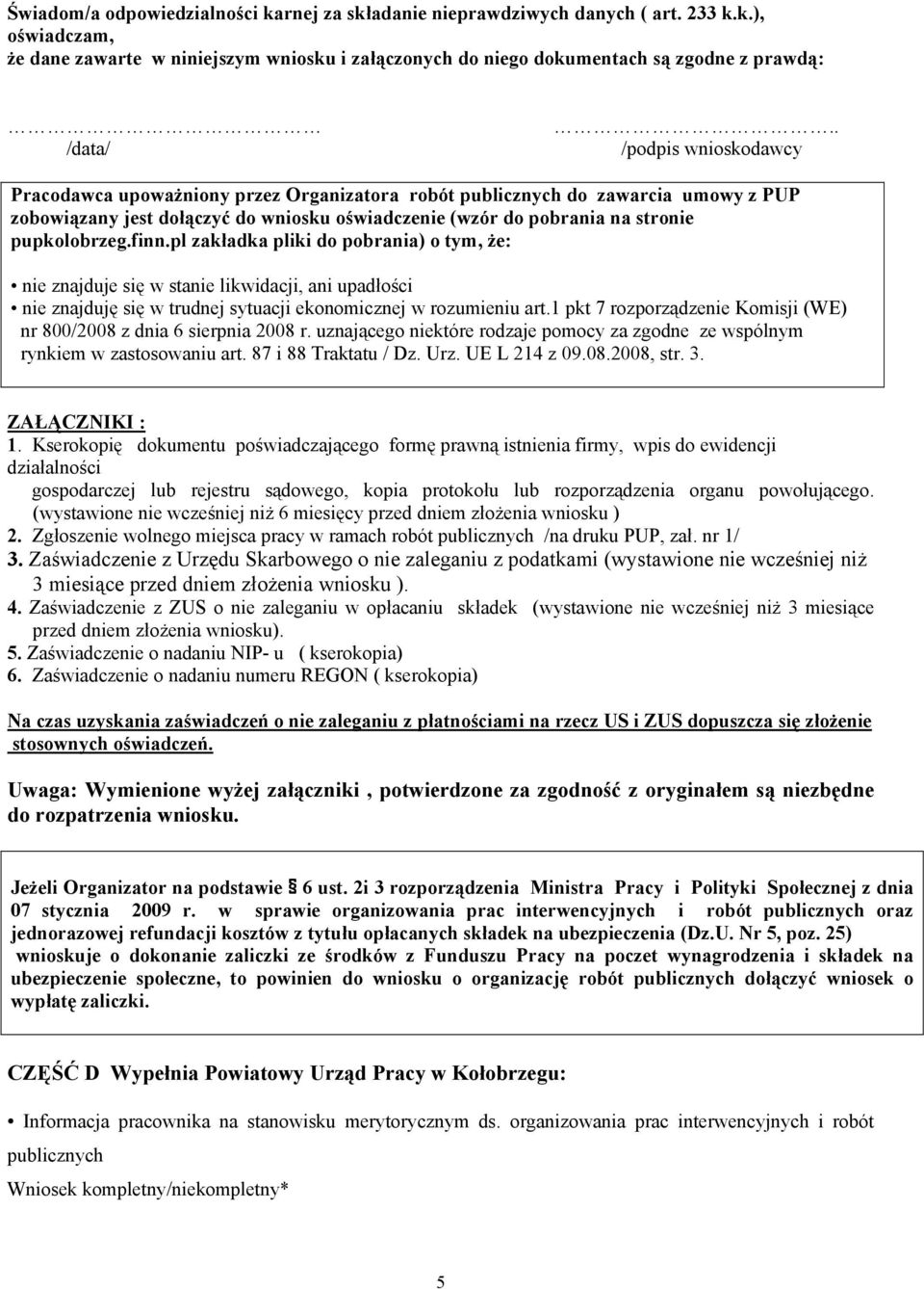 finn.pl zakładka pliki do pobrania) o tym, że: nie znajduje się w stanie likwidacji, ani upadłości nie znajduję się w trudnej sytuacji ekonomicznej w rozumieniu art.