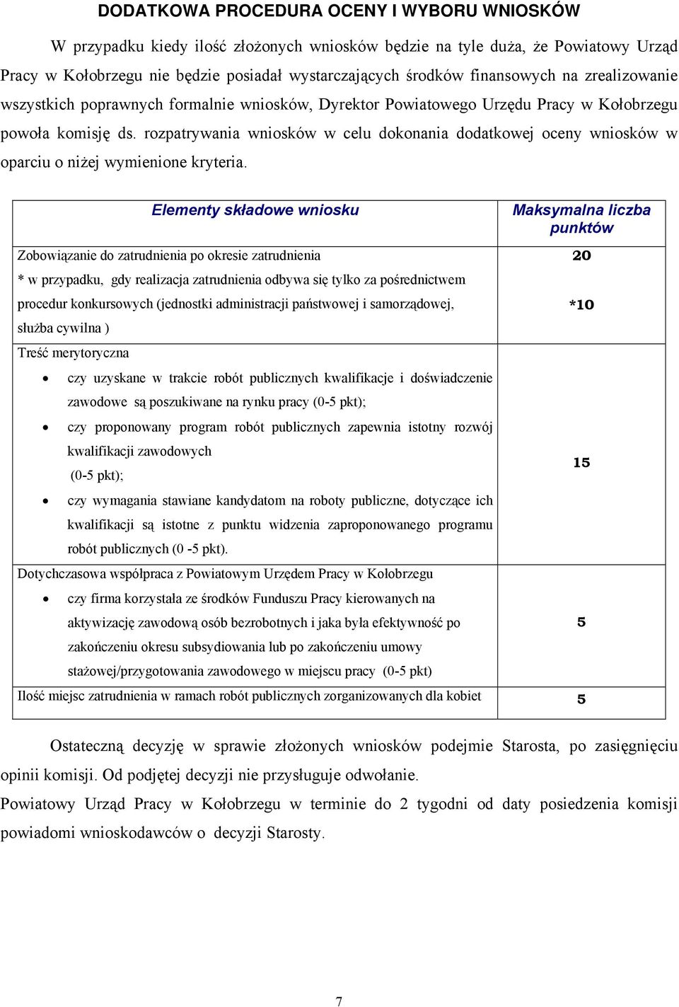 rozpatrywania wniosków w celu dokonania dodatkowej oceny wniosków w oparciu o niżej wymienione kryteria.