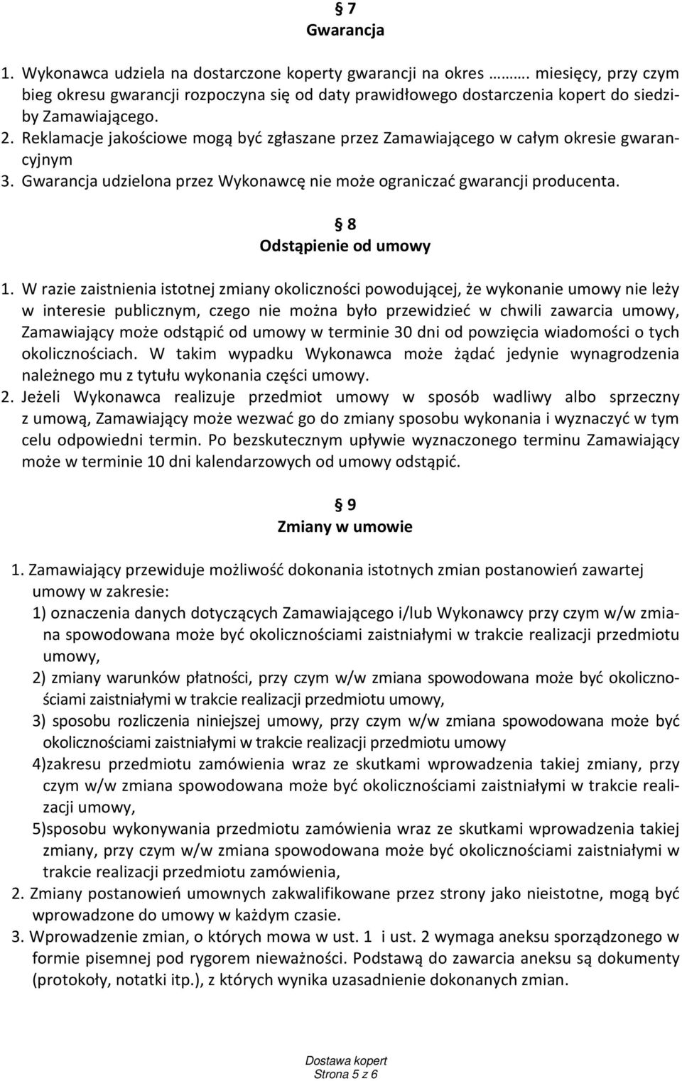 W razie zaistnienia istotnej zmiany okoliczności powodującej, że wykonanie umowy nie leży w interesie publicznym, czego nie można było przewidzieć w chwili zawarcia umowy, Zamawiający może odstąpić