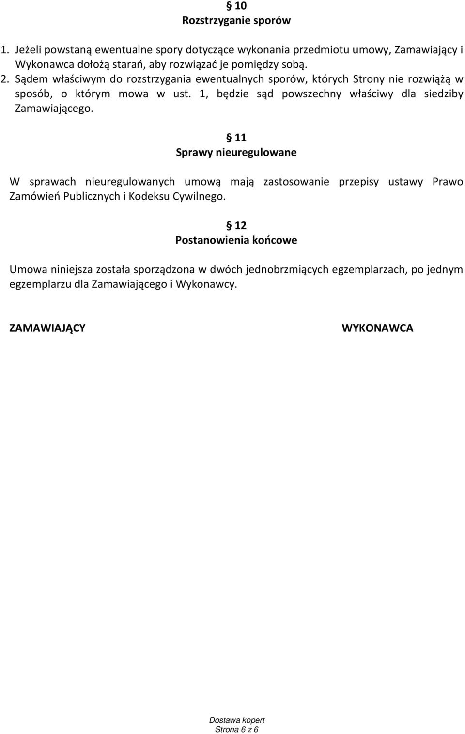 1, będzie sąd powszechny właściwy dla siedziby Zamawiającego.