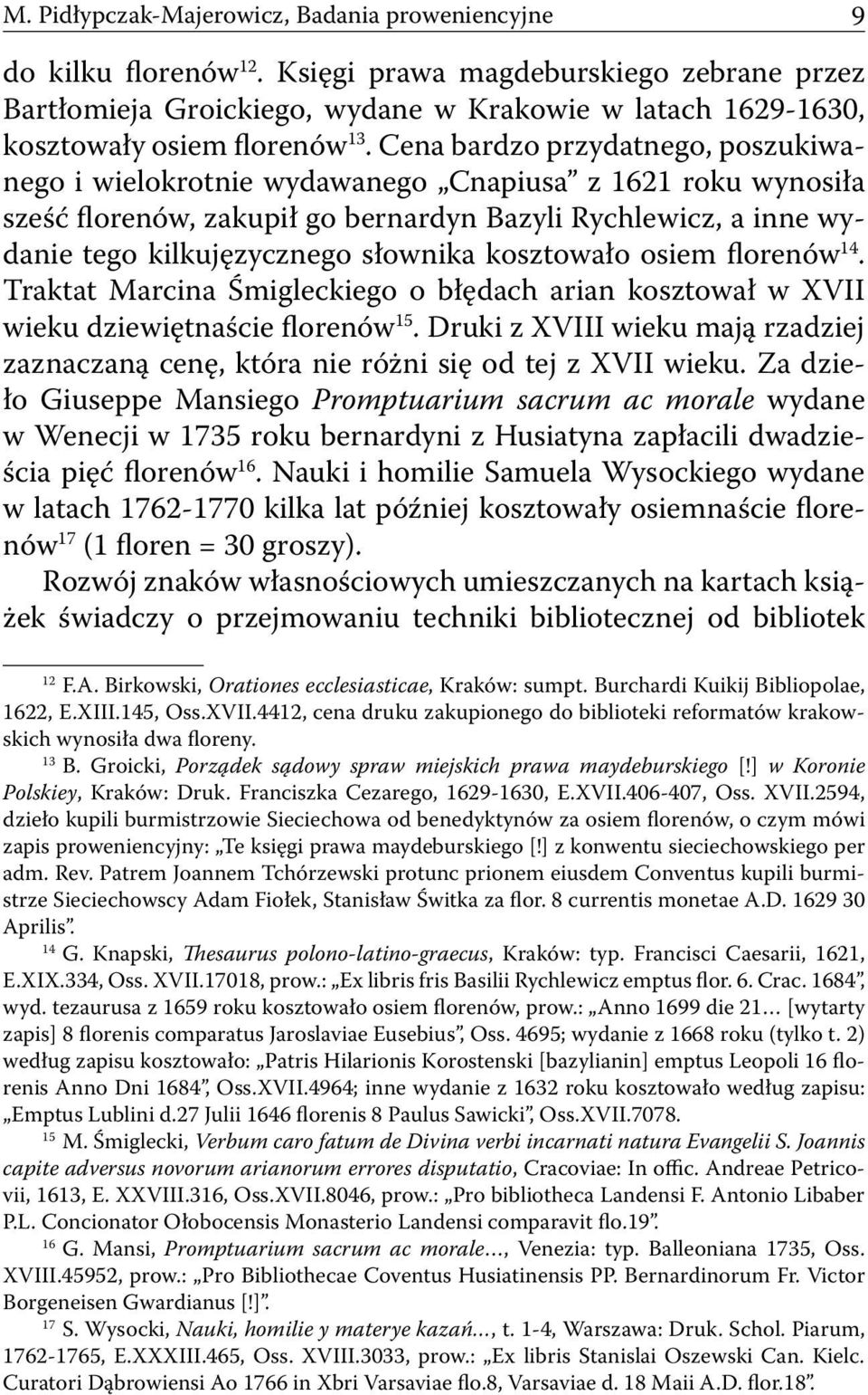 Cena bardzo przydatnego, poszukiwanego i wielokrotnie wydawanego Cnapiusa z 1621 roku wynosiła sześć florenów, zakupił go bernardyn Bazyli Rychlewicz, a inne wydanie tego kilkujęzycznego słownika