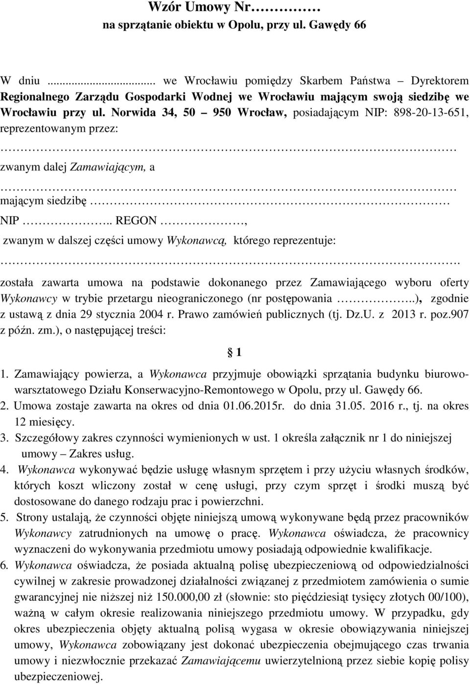 Norwida 34, 50 950 Wrocław, posiadającym NIP: 898-20-13-651, reprezentowanym przez: zwanym dalej Zamawiającym, a mającym siedzibę NIP.