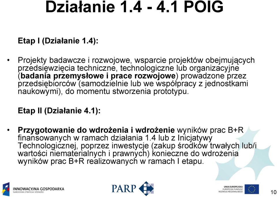 rozwojowe) prowadzone przez przedsiębiorców (samodzielnie lub we współpracy z jednostkami naukowymi), do momentu stworzenia prototypu. Etap II (Działanie 4.