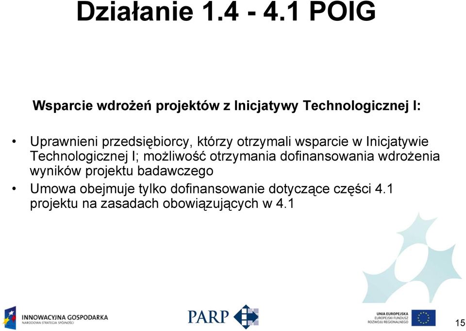 przedsiębiorcy, którzy otrzymali wsparcie w Inicjatywie Technologicznej I; możliwość