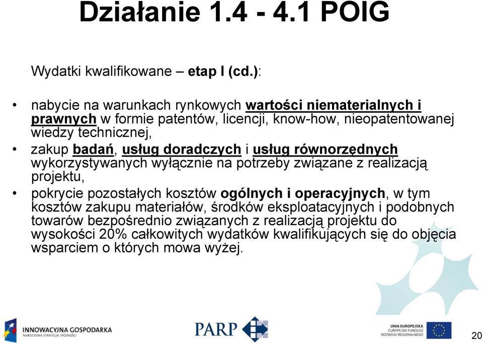 badań, usług doradczych i usług równorzędnych wykorzystywanych wyłącznie na potrzeby związane z realizacją projektu, pokrycie pozostałych kosztów