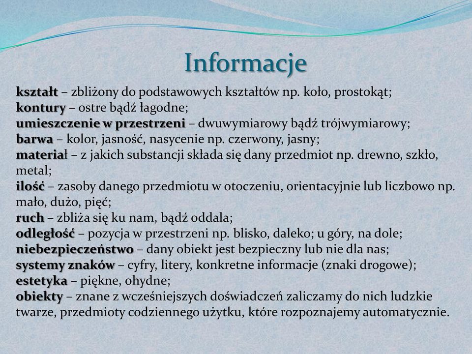 mało, dużo, pięć; ruch zbliża się ku nam, bądź oddala; odległość pozycja w przestrzeni np.