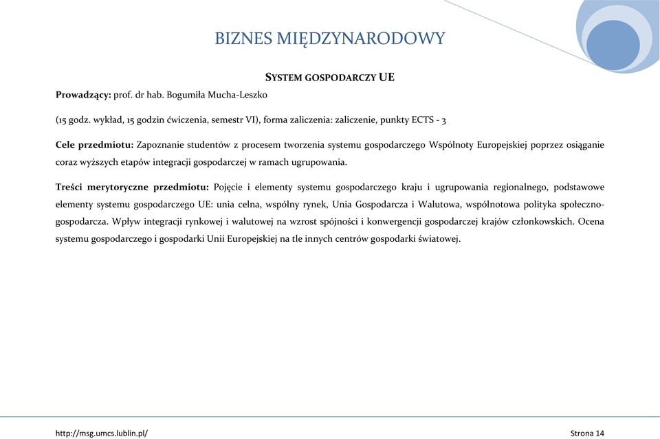 osiąganie coraz wyższych etapów integracji gospodarczej w ramach ugrupowania.