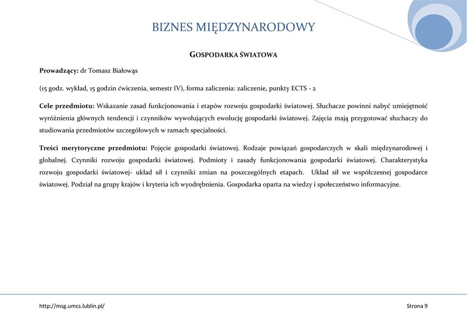 Słuchacze powinni nabyć umiejętność wyróżnienia głównych tendencji i czynników wywołujących ewolucję gospodarki światowej.