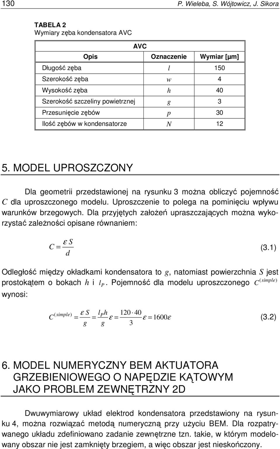 Ilość zębów w kondensatorze N 12 5. MODEL UPROSZCZONY Dla geometrii przedstawionej na rysunku 3 moŝna obliczyć pojemność C dla uproszczonego modelu.