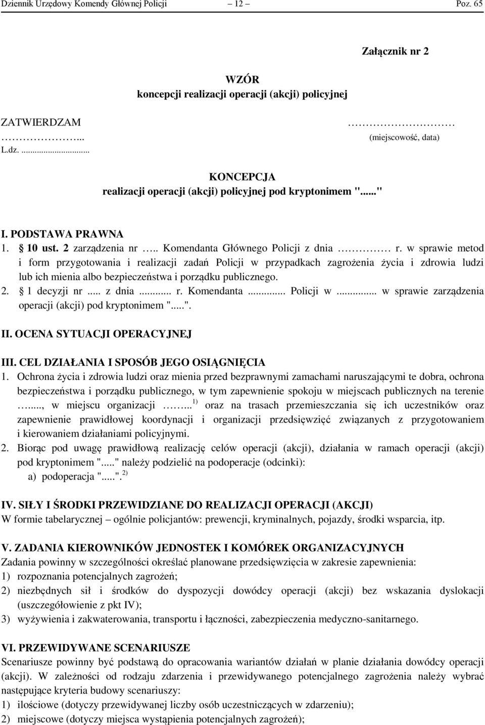 w sprawie metod i form przygotowania i realizacji zadań Policji w przypadkach zagrożenia życia i zdrowia ludzi lub ich mienia albo bezpieczeństwa i porządku publicznego. 2. 1 decyzji nr... z dnia... r. Komendanta.