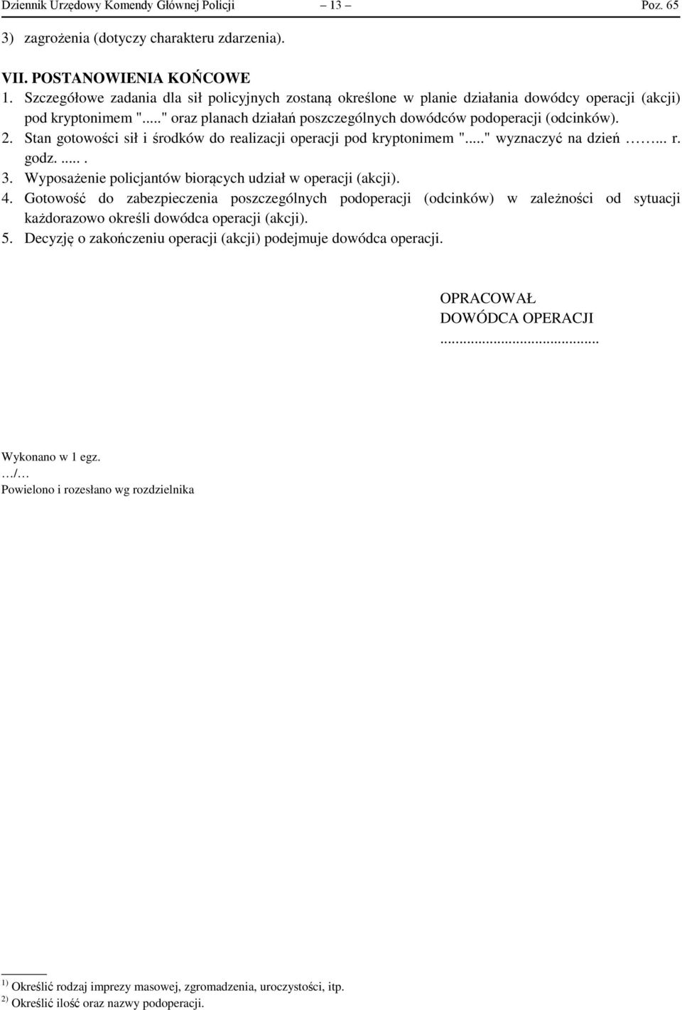 Stan gotowości sił i środków do realizacji operacji pod kryptonimem "..." wyznaczyć na dzień... r. godz..... 3. Wyposażenie policjantów biorących udział w operacji (akcji). 4.