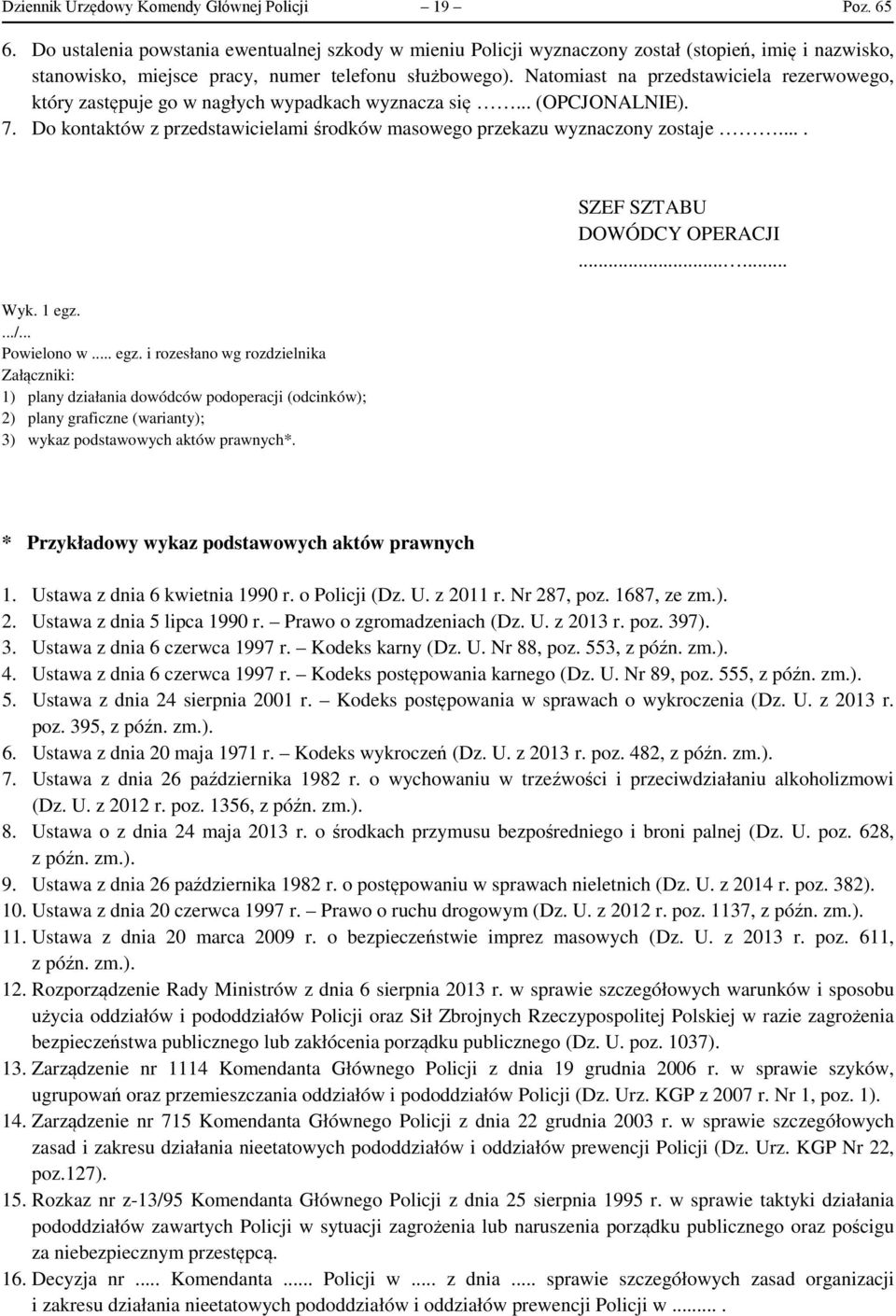 Natomiast na przedstawiciela rezerwowego, który zastępuje go w nagłych wypadkach wyznacza się... (OPCJONALNIE). 7. Do kontaktów z przedstawicielami środków masowego przekazu wyznaczony zostaje.