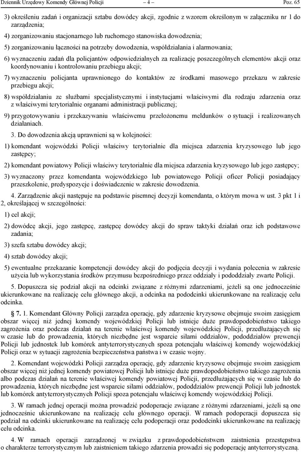 zorganizowaniu łączności na potrzeby dowodzenia, współdziałania i alarmowania; 6) wyznaczeniu zadań dla policjantów odpowiedzialnych za realizację poszczególnych elementów akcji oraz koordynowaniu i