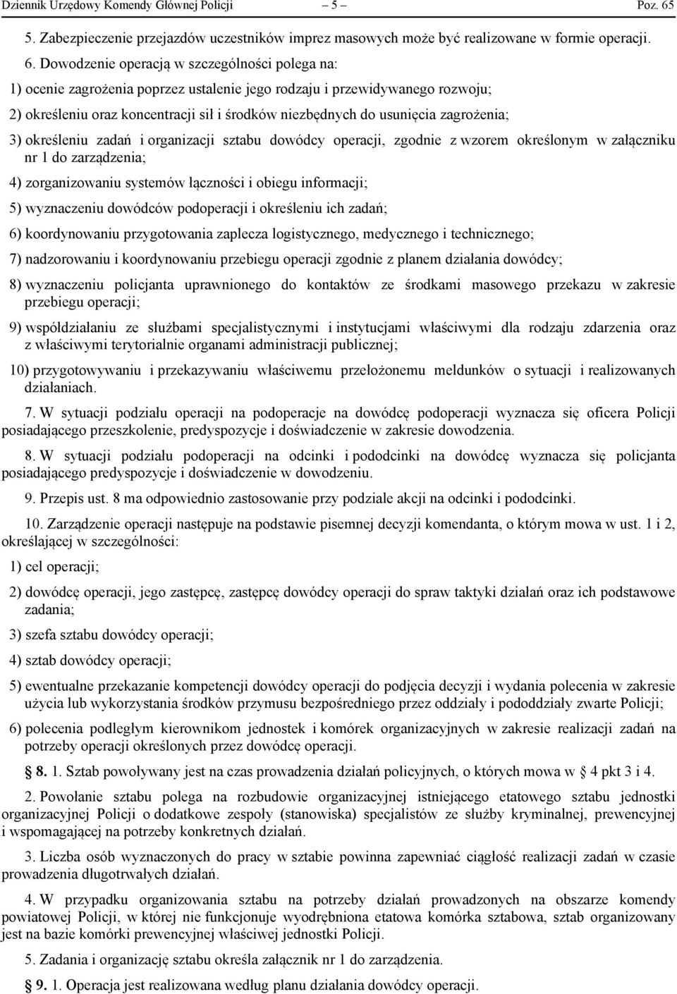 Dowodzenie operacją w szczególności polega na: 1) ocenie zagrożenia poprzez ustalenie jego rodzaju i przewidywanego rozwoju; 2) określeniu oraz koncentracji sił i środków niezbędnych do usunięcia