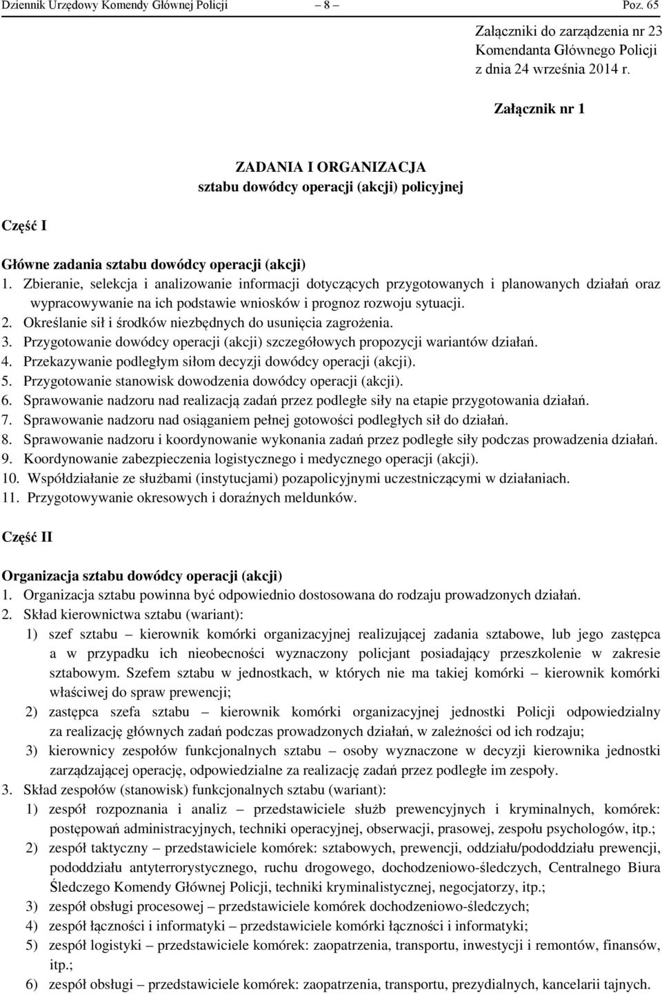 Zbieranie, selekcja i analizowanie informacji dotyczących przygotowanych i planowanych działań oraz wypracowywanie na ich podstawie wniosków i prognoz rozwoju sytuacji. 2.