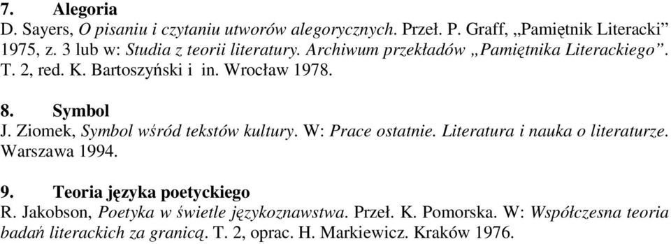 Symbol J. Ziomek, Symbol wśród tekstów kultury. W: Prace ostatnie. Literatura i nauka o literaturze. Warszawa 1994. 9.