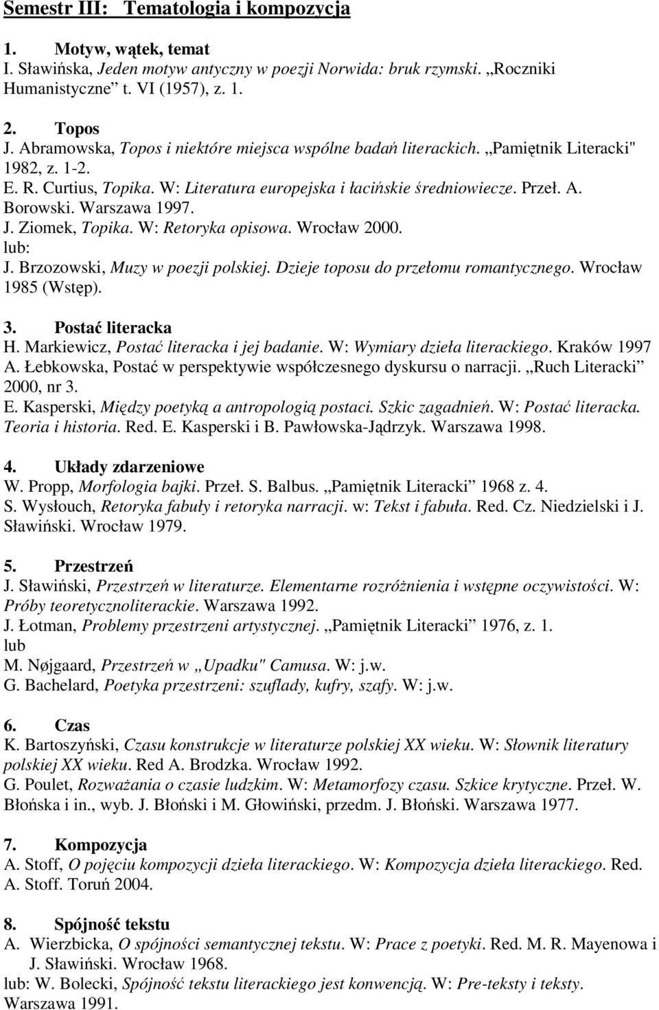 Warszawa 1997. J. Ziomek, Topika. W: Retoryka opisowa. Wrocław 2000. lub: J. Brzozowski, Muzy w poezji polskiej. Dzieje toposu do przełomu romantycznego. Wrocław 1985 (Wstęp). 3. Postać literacka H.