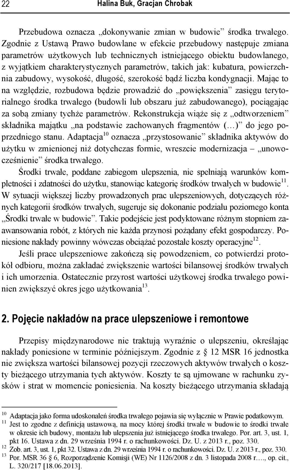 kubatura, powierzchnia zabudowy, wysokość, długość, szerokość bądź liczba kondygnacji.