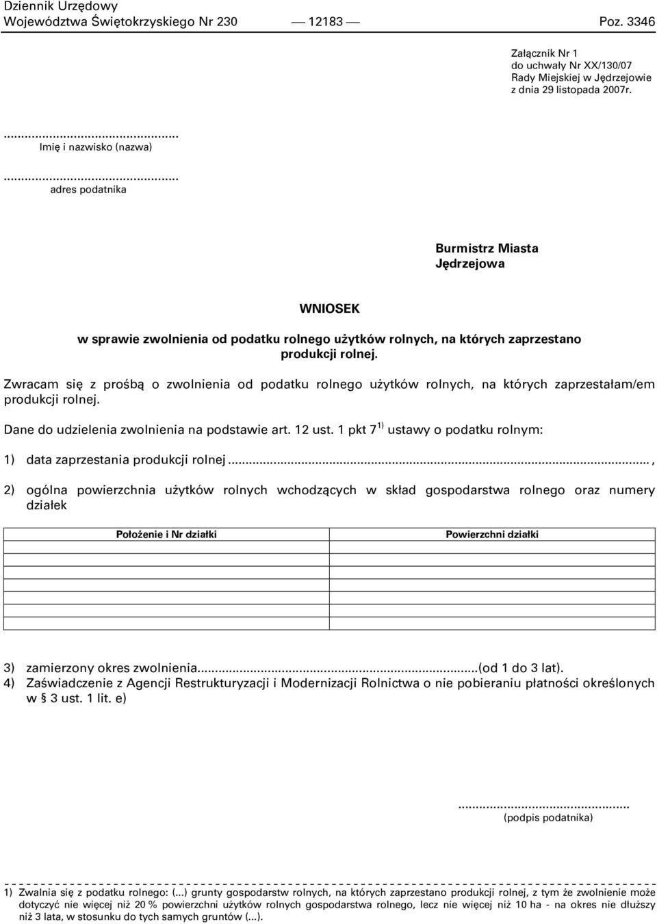 Zwracam się z prośbą o zwolnienia od podatku rolnego uŝytków rolnych, na których zaprzestałam/em produkcji rolnej. Dane do udzielenia zwolnienia na podstawie art. 12 ust.