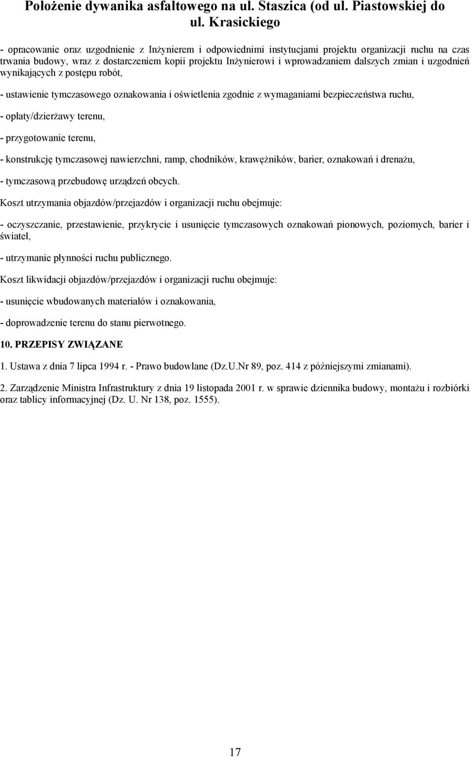 konstrukcję tymczasowej nawierzchni, ramp, chodników, krawężników, barier, oznakowań i drenażu, - tymczasową przebudowę urządzeń obcych.