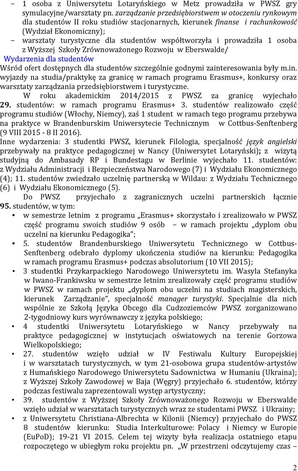 współtworzyła i prowadziła 1 osoba z Wyższej Szkoły Zrównoważonego Rozwoju w Eberswalde/ Wydarzenia dla studentów Wśród ofert dostępnych dla studentów szczególnie godnymi zaint