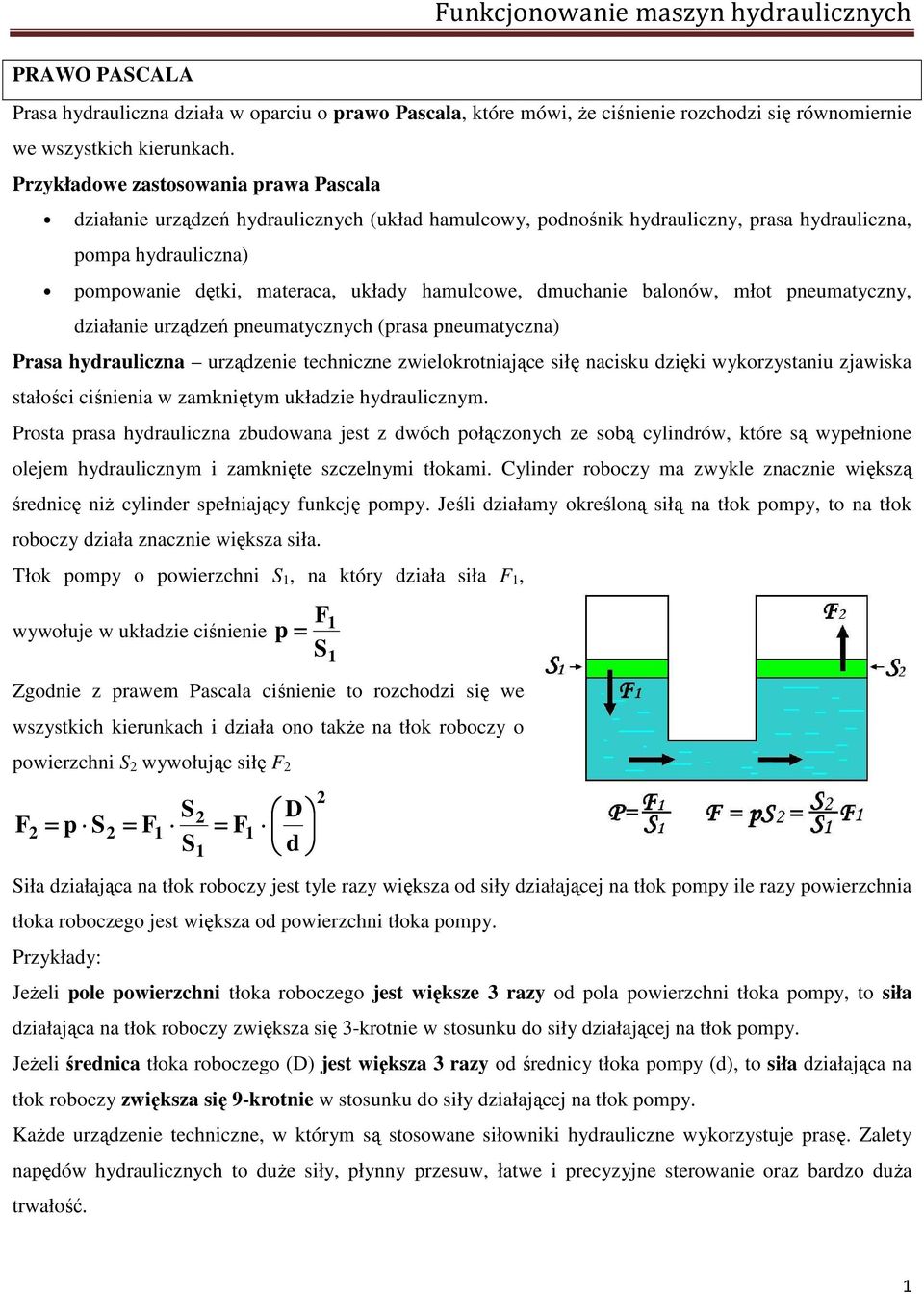 hamulcowe, dmuchanie balonów, młot pneumatyczny, działanie urządzeń pneumatycznych (prasa pneumatyczna) Prasa hydrauliczna urządzenie techniczne zwielokrotniające siłę nacisku dzięki wykorzystaniu