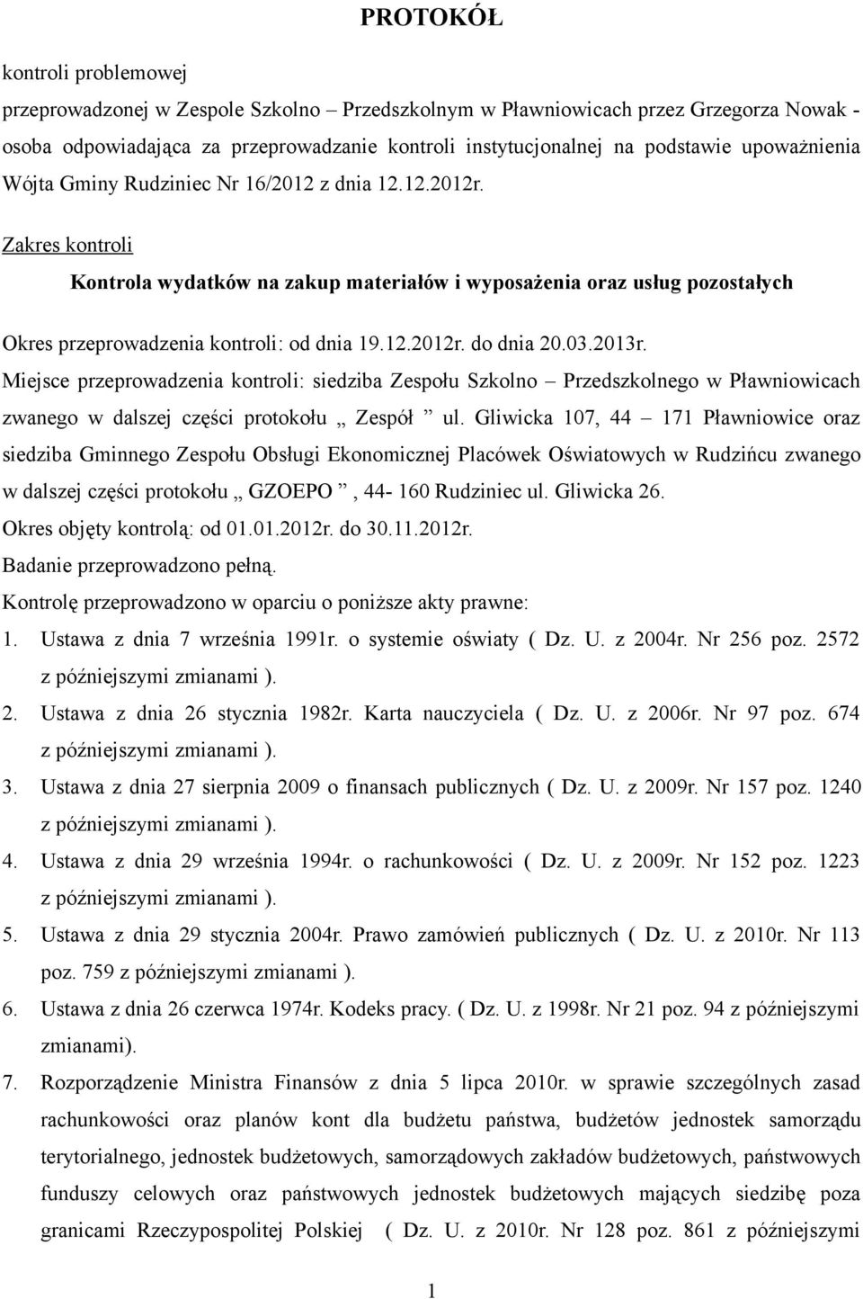 12.2012r. do dnia 20.03.2013r. Miejsce przeprowadzenia kontroli: siedziba Zespołu Szkolno Przedszkolnego w Pławniowicach zwanego w dalszej części protokołu Zespół ul.