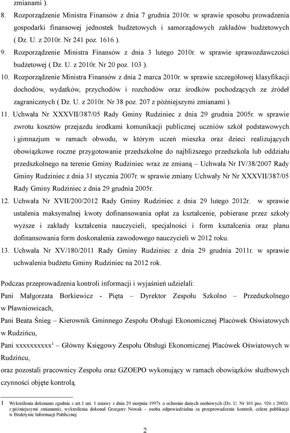 ). 10. Rozporządzenie Ministra Finansów z dnia 2 marca 2010r. w sprawie szczegółowej klasyfikacji dochodów, wydatków, przychodów i rozchodów oraz środków pochodzących ze źródeł zagranicznych ( Dz. U.