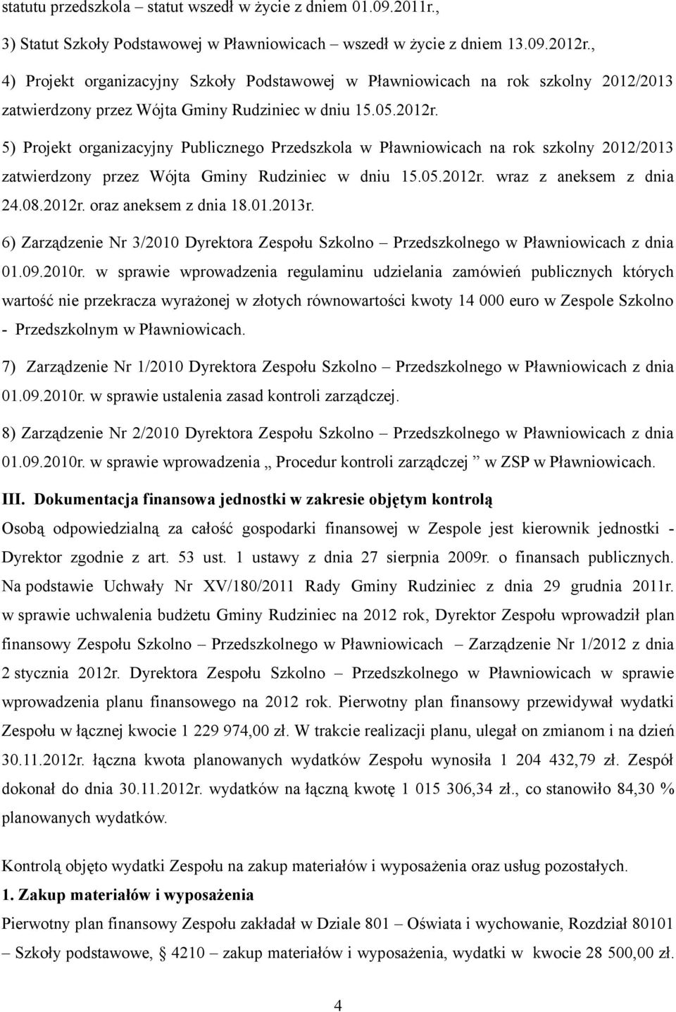 5) Projekt organizacyjny Publicznego Przedszkola w Pławniowicach na rok szkolny 2012/2013 zatwierdzony przez Wójta Gminy Rudziniec w dniu 15.05.2012r. wraz z aneksem z dnia 24.08.2012r. oraz aneksem z dnia 18.