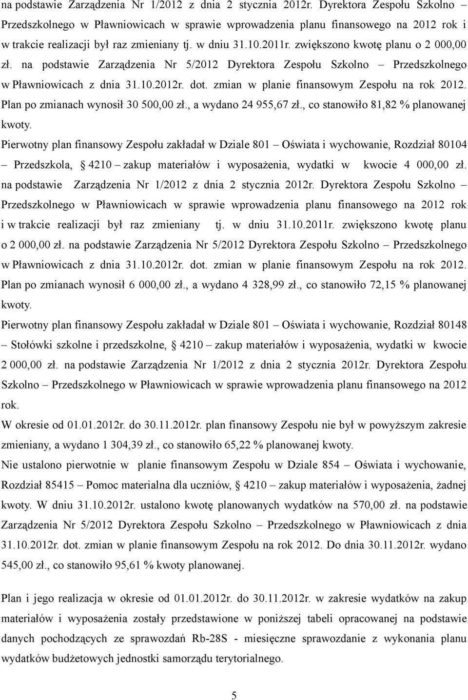 zwiększono kwotę planu o 2 000,00 zł. na podstawie Zarządzenia Nr 5/2012 Dyrektora Zespołu Szkolno Przedszkolnego w Pławniowicach z dnia 31.10.2012r. dot.