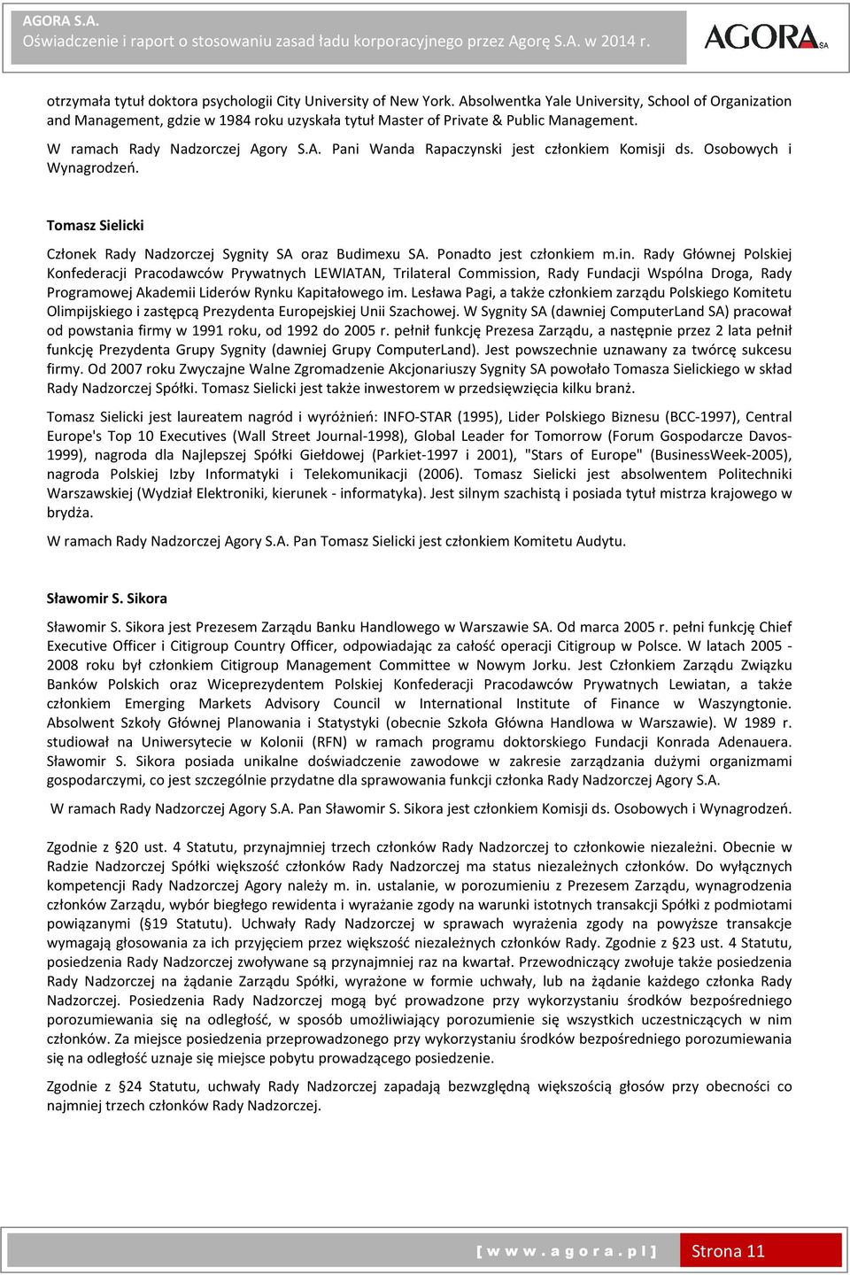 Osobowych i Wynagrodzeń. Tomasz Sielicki Członek Rady Nadzorczej Sygnity SA oraz Budimexu SA. Ponadto jest członkiem m.in.