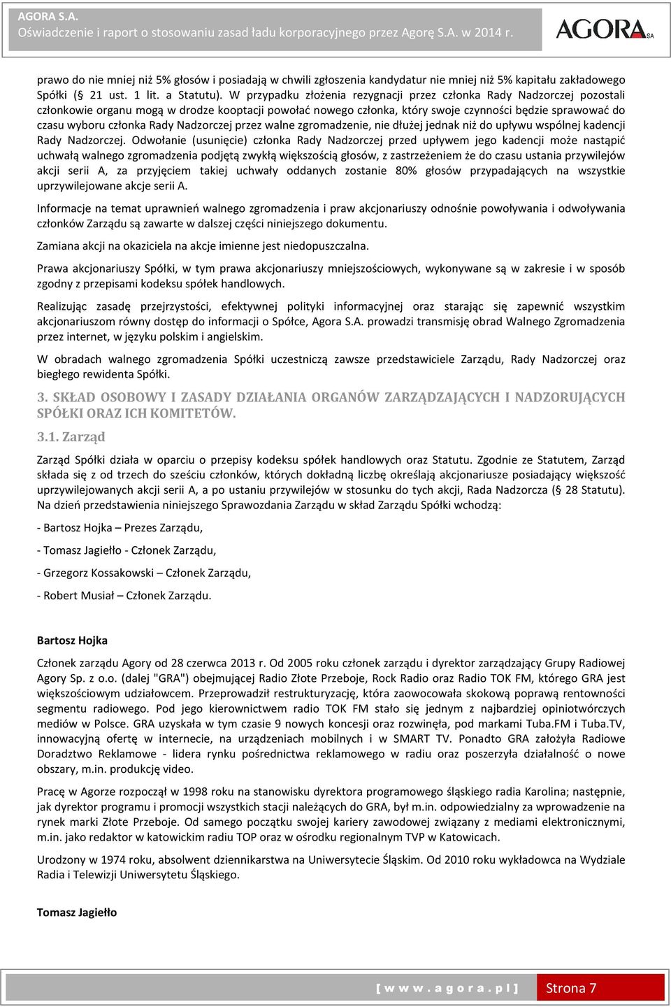 członka Rady Nadzorczej przez walne zgromadzenie, nie dłużej jednak niż do upływu wspólnej kadencji Rady Nadzorczej.