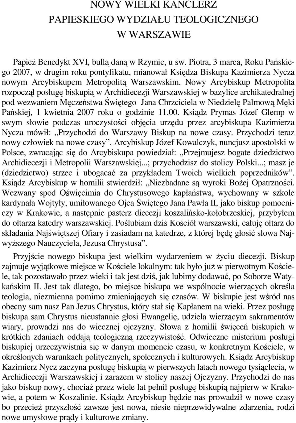 Nowy Arcybiskup Metropolita rozpoczął posługę biskupią w Archidiecezji Warszawskiej w bazylice archikatedralnej pod wezwaniem Męczeństwa Świętego Jana Chrzciciela w Niedzielę Palmową Męki Pańskiej, 1